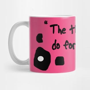 Courage "Things I do for love" Mug